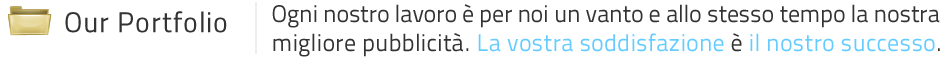 Ogni nostro lavoro è per noi un vanto e allo stesso tempo la nostra migliore pubblicità. La vostra soddisfazione è il nostro successo.